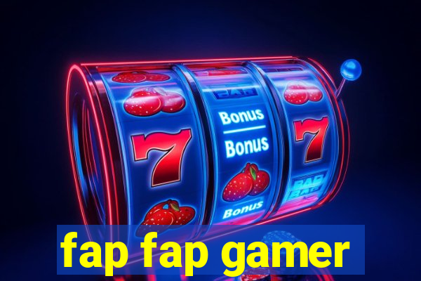 fap fap gamer