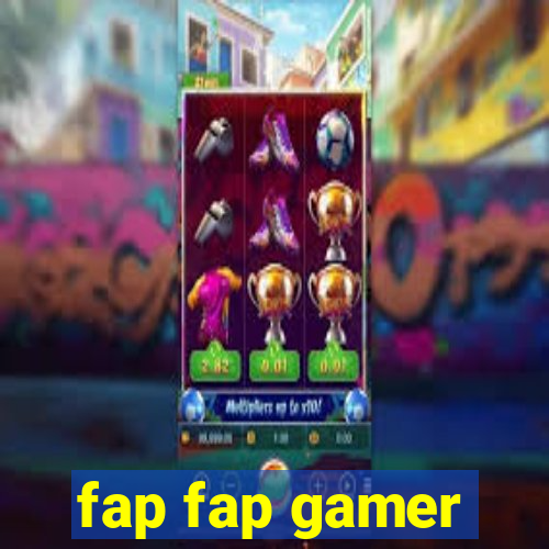 fap fap gamer