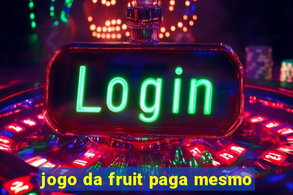 jogo da fruit paga mesmo