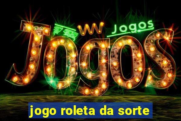 jogo roleta da sorte