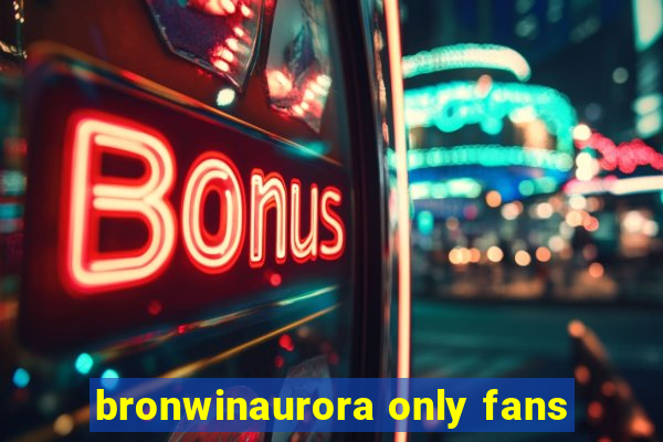 bronwinaurora only fans