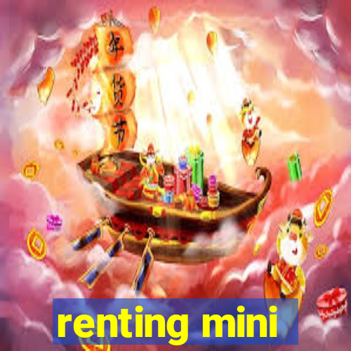 renting mini