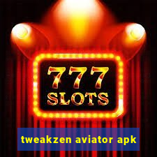 tweakzen aviator apk