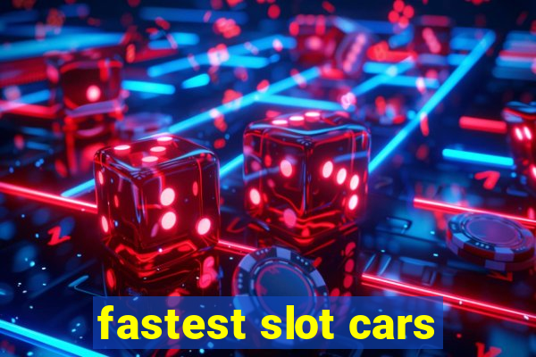 fastest slot cars