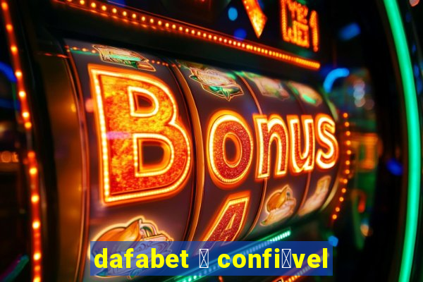 dafabet 茅 confi谩vel