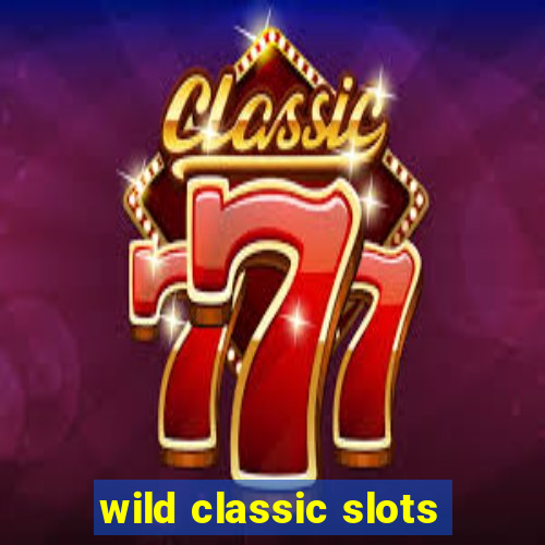 wild classic slots