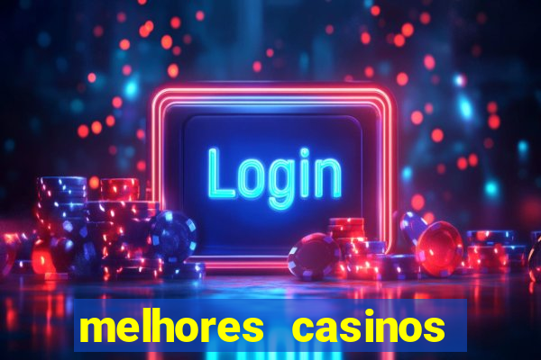 melhores casinos online com b么nus de registo