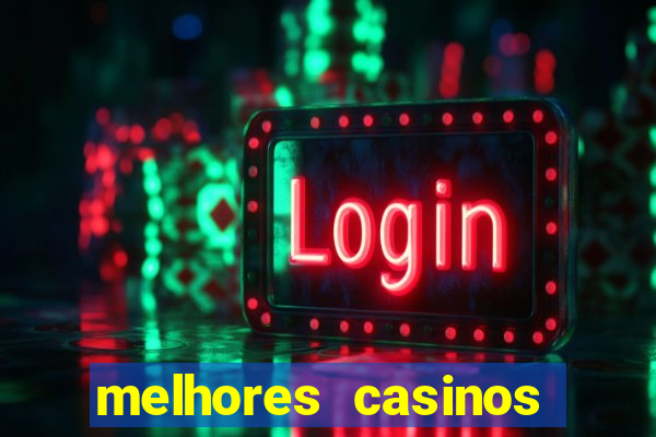 melhores casinos online com b么nus de registo