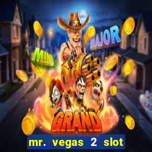 mr. vegas 2 slot free play