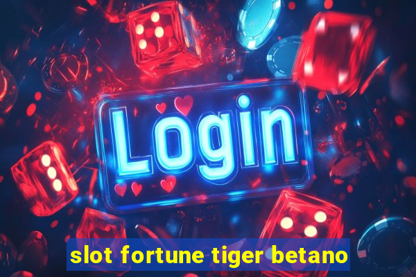 slot fortune tiger betano