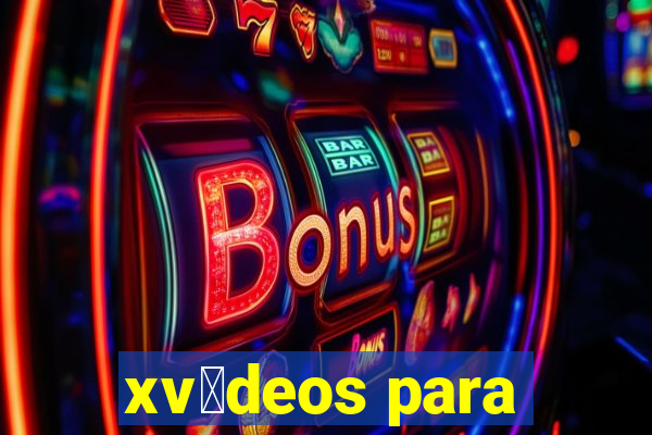 xv铆deos para