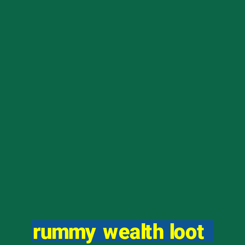 rummy wealth loot