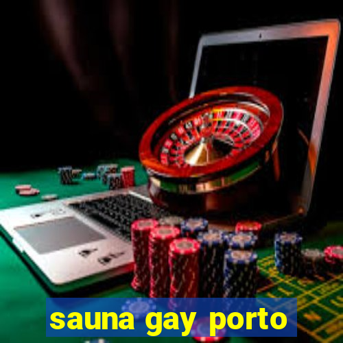 sauna gay porto