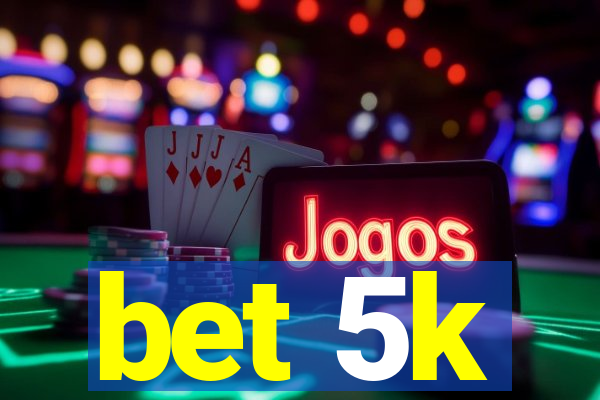 bet 5k