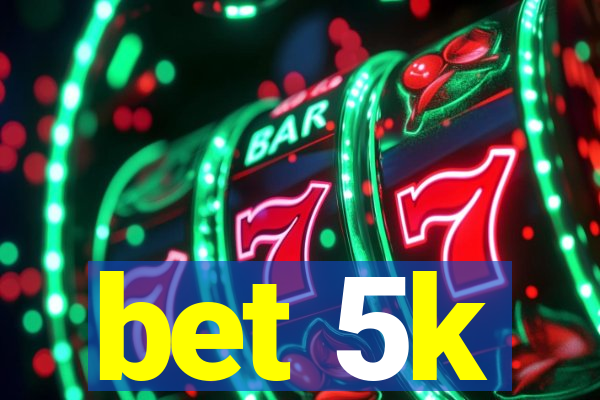 bet 5k