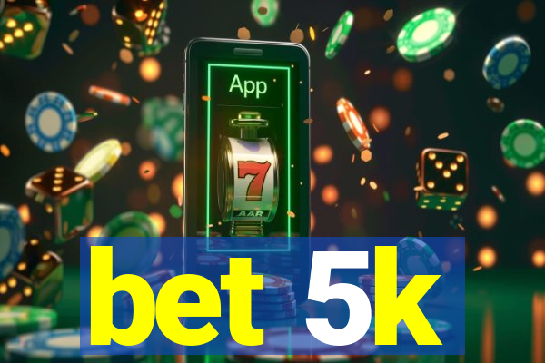 bet 5k