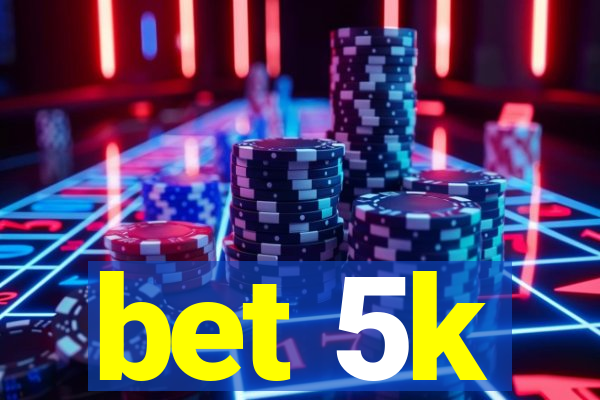 bet 5k