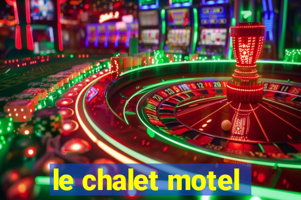 le chalet motel