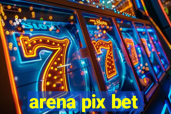 arena pix bet