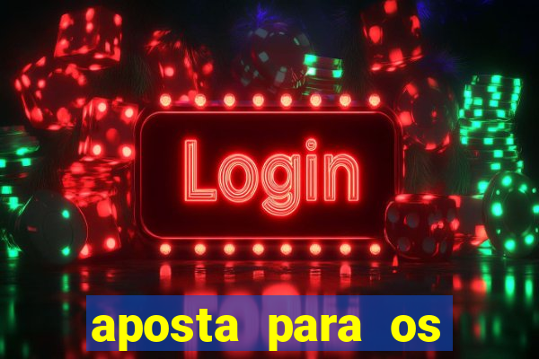 aposta para os jogos de hoje