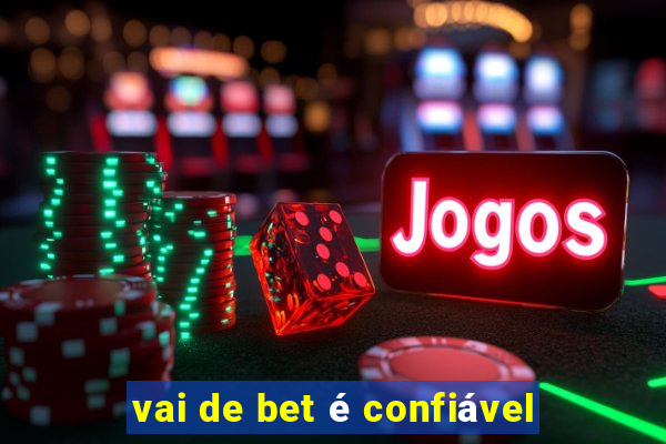 vai de bet é confiável