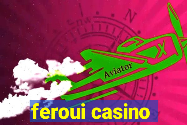 feroui casino