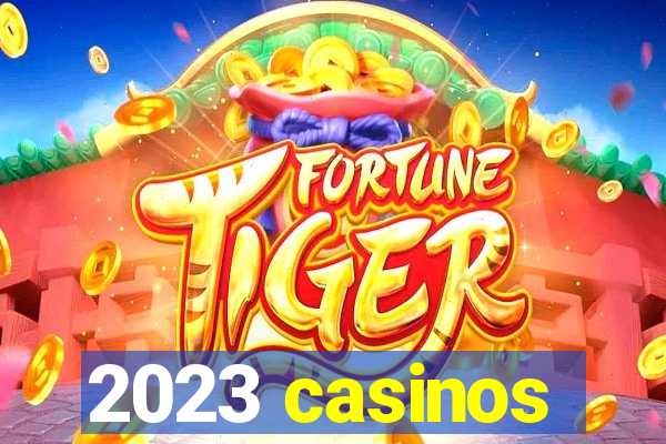 2023 casinos