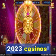 2023 casinos