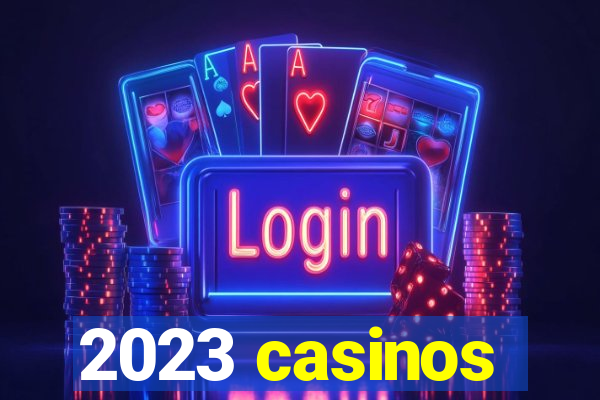 2023 casinos