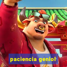 paciencia geniol