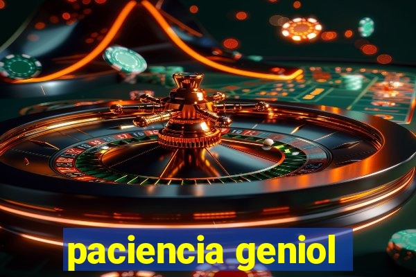 paciencia geniol