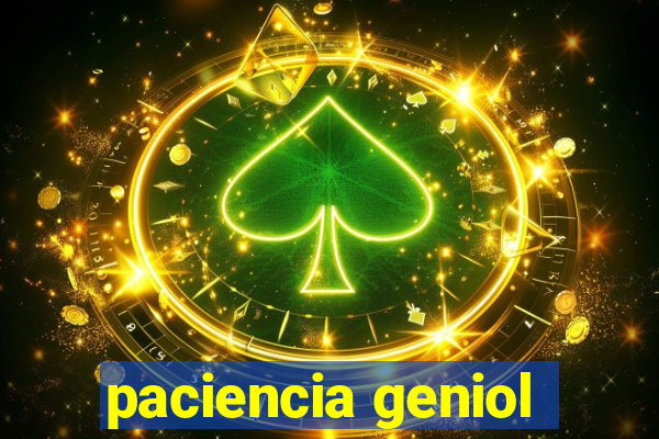 paciencia geniol