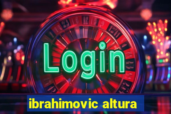 ibrahimovic altura