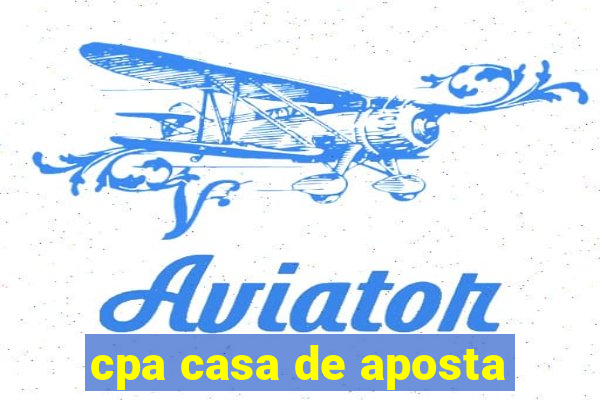 cpa casa de aposta