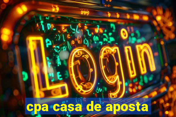 cpa casa de aposta