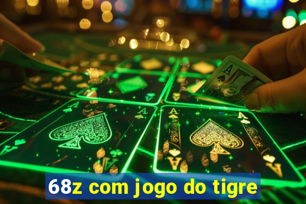 68z com jogo do tigre