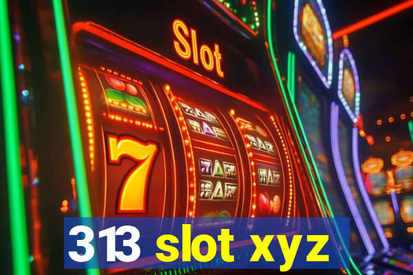 313 slot xyz