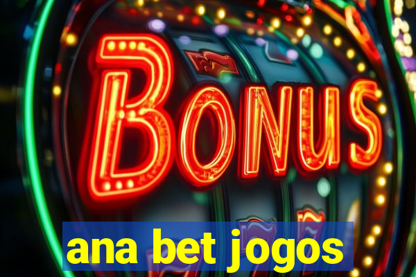 ana bet jogos