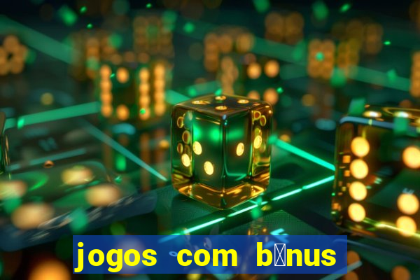 jogos com b么nus de cadastro