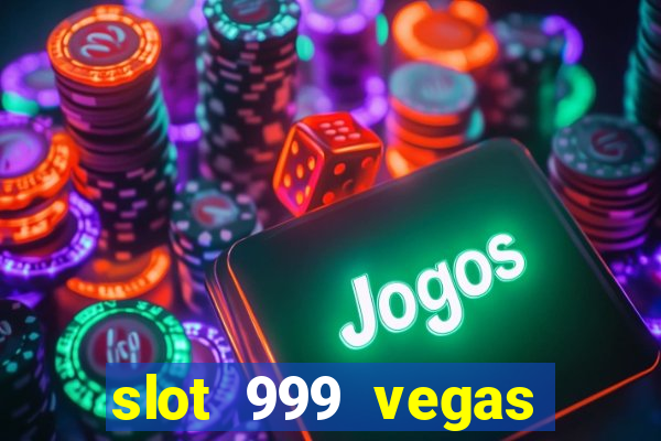 slot 999 vegas game ll