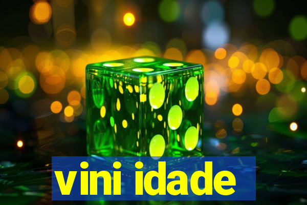 vini idade