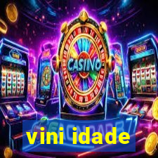 vini idade