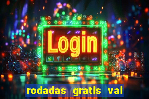 rodadas gratis vai de bet