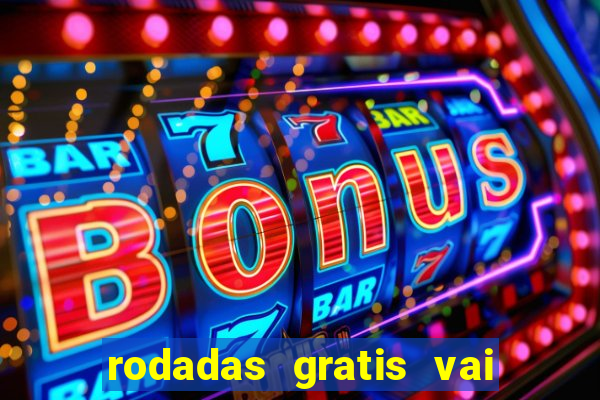 rodadas gratis vai de bet