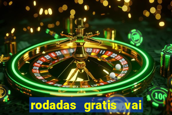 rodadas gratis vai de bet