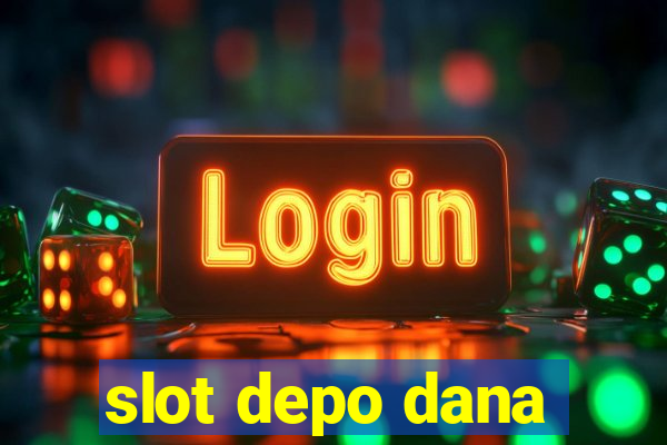 slot depo dana