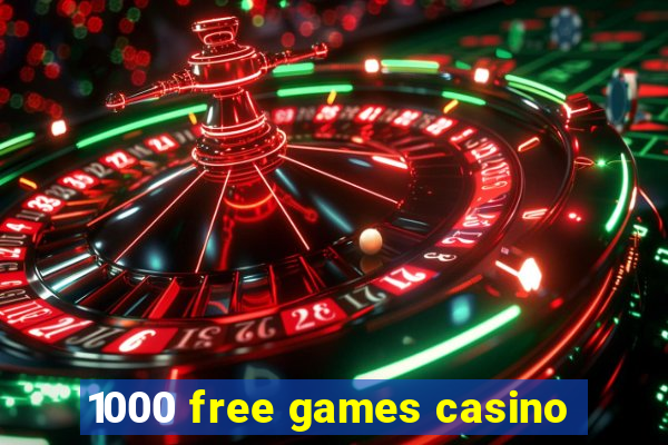 1000 free games casino