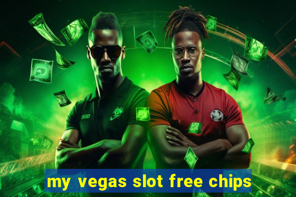 my vegas slot free chips