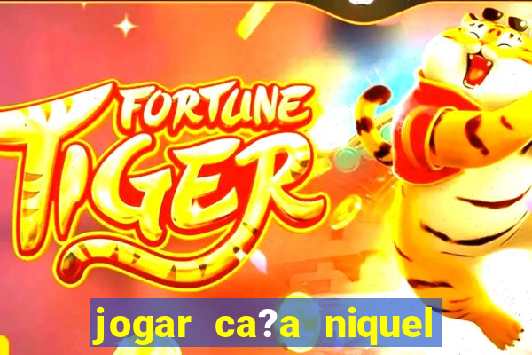 jogar ca?a niquel online gratis