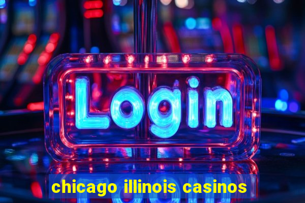 chicago illinois casinos